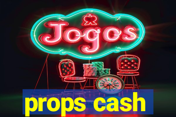 props cash